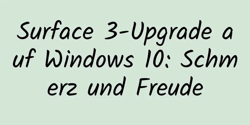 Surface 3-Upgrade auf Windows 10: Schmerz und Freude