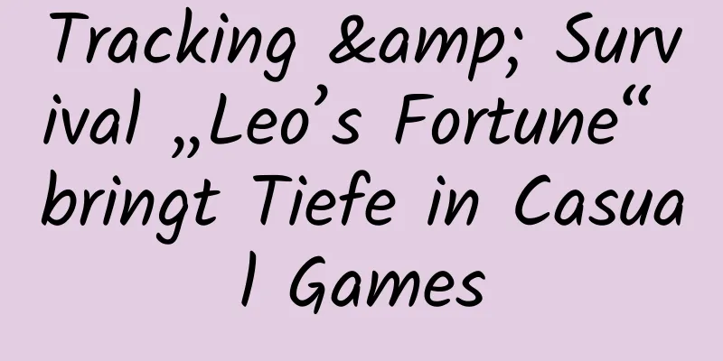 Tracking & Survival „Leo’s Fortune“ bringt Tiefe in Casual Games