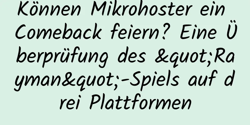 Können Mikrohoster ein Comeback feiern? Eine Überprüfung des "Rayman"-Spiels auf drei Plattformen