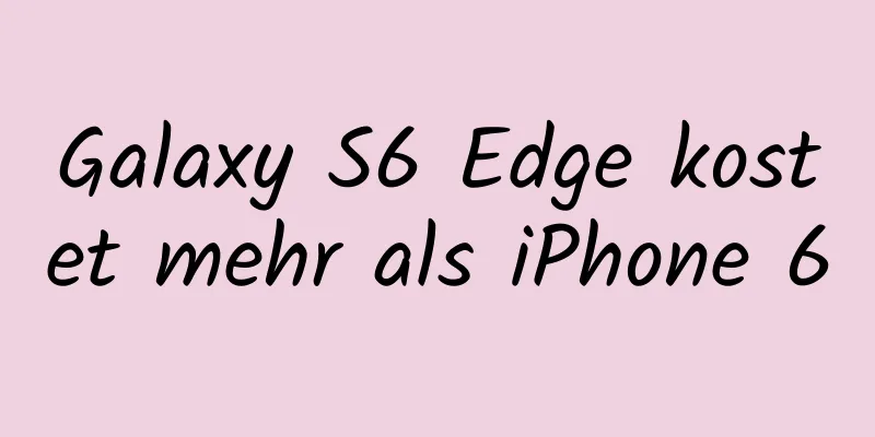 Galaxy S6 Edge kostet mehr als iPhone 6