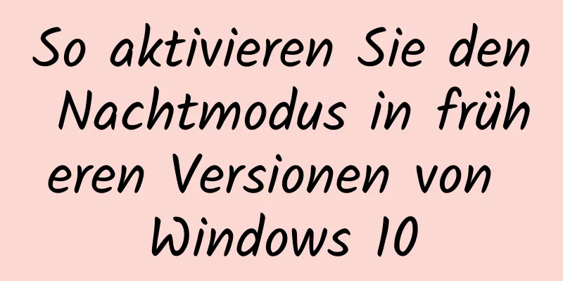 So aktivieren Sie den Nachtmodus in früheren Versionen von Windows 10