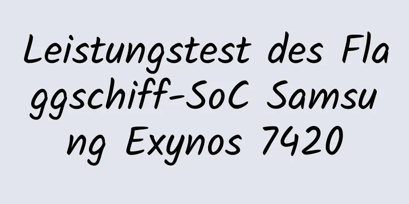 Leistungstest des Flaggschiff-SoC Samsung Exynos 7420