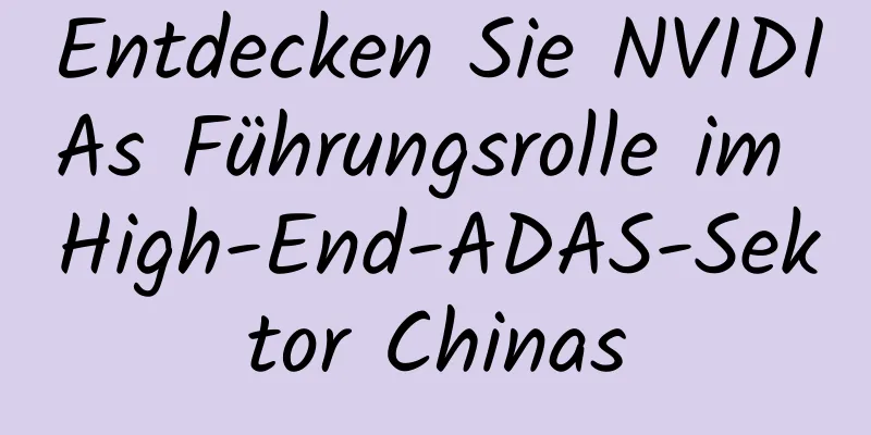 Entdecken Sie NVIDIAs Führungsrolle im High-End-ADAS-Sektor Chinas