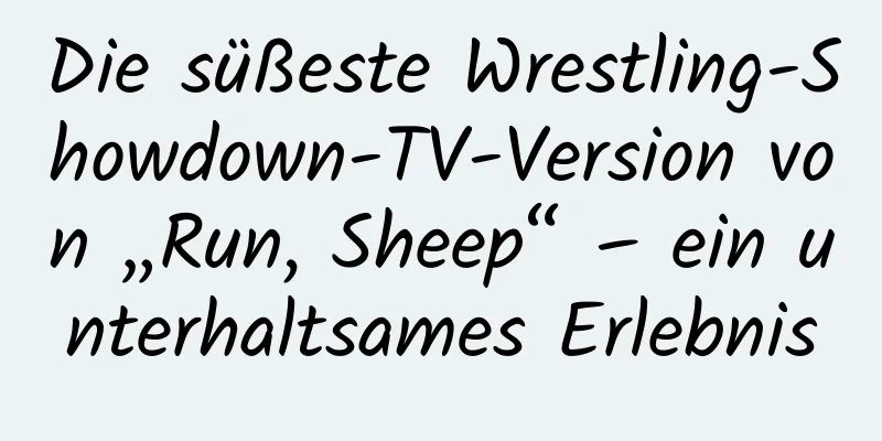 Die süßeste Wrestling-Showdown-TV-Version von „Run, Sheep“ – ein unterhaltsames Erlebnis