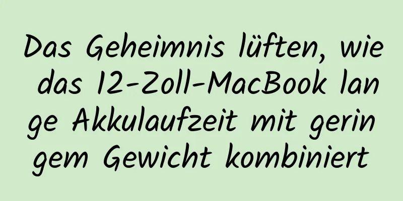 Das Geheimnis lüften, wie das 12-Zoll-MacBook lange Akkulaufzeit mit geringem Gewicht kombiniert