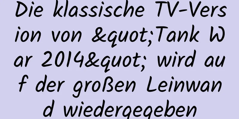 Die klassische TV-Version von "Tank War 2014" wird auf der großen Leinwand wiedergegeben