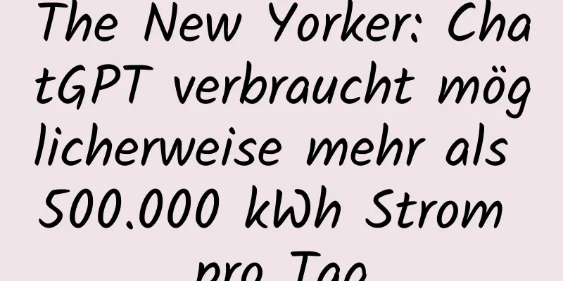 The New Yorker: ChatGPT verbraucht möglicherweise mehr als 500.000 kWh Strom pro Tag