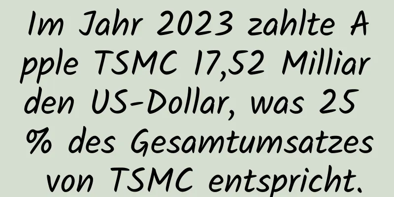 Im Jahr 2023 zahlte Apple TSMC 17,52 Milliarden US-Dollar, was 25 % des Gesamtumsatzes von TSMC entspricht.