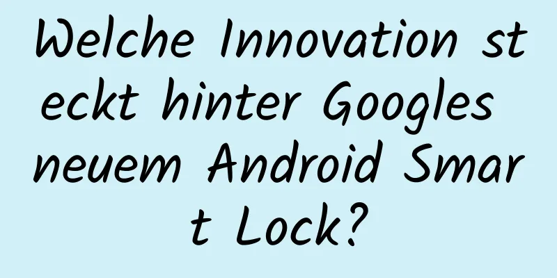 Welche Innovation steckt hinter Googles neuem Android Smart Lock?