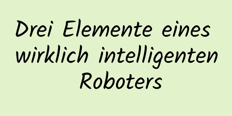 Drei Elemente eines wirklich intelligenten Roboters