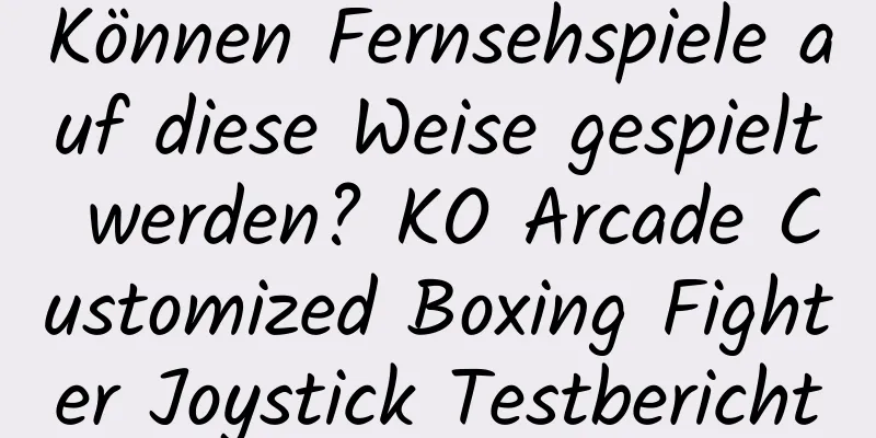 Können Fernsehspiele auf diese Weise gespielt werden? KO Arcade Customized Boxing Fighter Joystick Testbericht