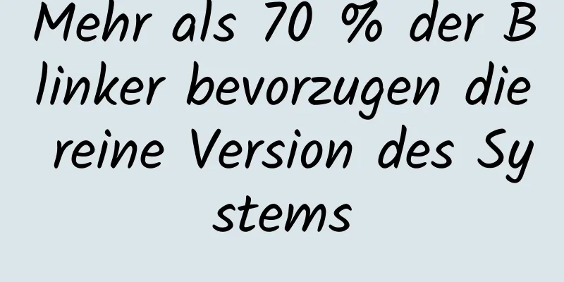 Mehr als 70 % der Blinker bevorzugen die reine Version des Systems