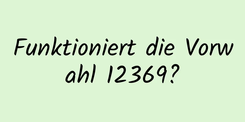 Funktioniert die Vorwahl 12369?