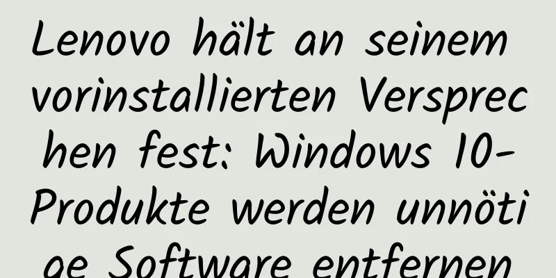 Lenovo hält an seinem vorinstallierten Versprechen fest: Windows 10-Produkte werden unnötige Software entfernen