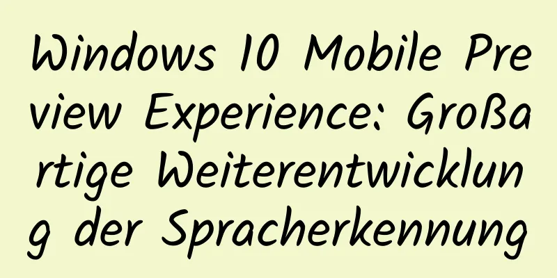 Windows 10 Mobile Preview Experience: Großartige Weiterentwicklung der Spracherkennung