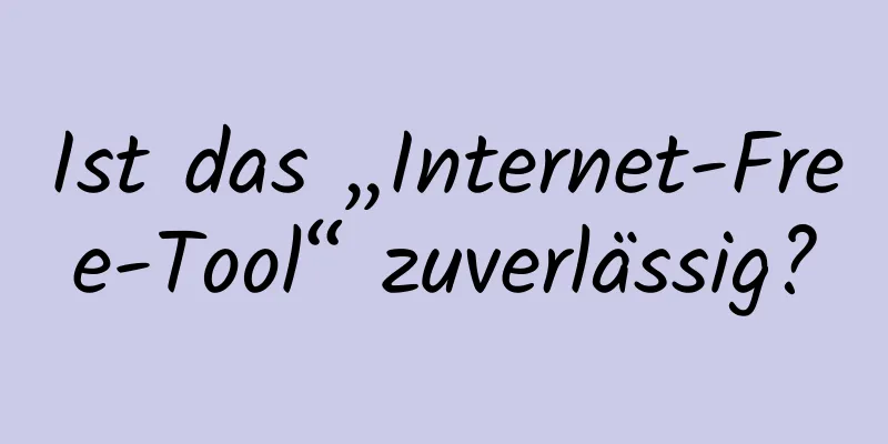 Ist das „Internet-Free-Tool“ zuverlässig?