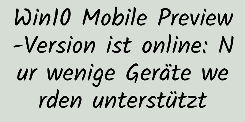 Win10 Mobile Preview-Version ist online: Nur wenige Geräte werden unterstützt