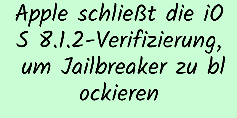 Apple schließt die iOS 8.1.2-Verifizierung, um Jailbreaker zu blockieren