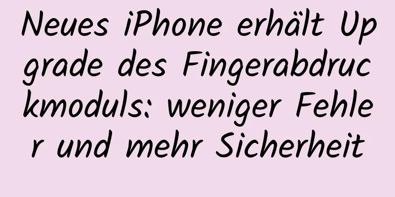 Neues iPhone erhält Upgrade des Fingerabdruckmoduls: weniger Fehler und mehr Sicherheit