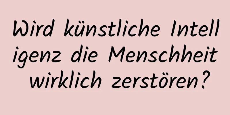 Wird künstliche Intelligenz die Menschheit wirklich zerstören?