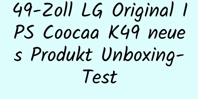 49-Zoll LG Original IPS Coocaa K49 neues Produkt Unboxing-Test