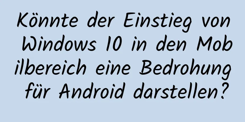 Könnte der Einstieg von Windows 10 in den Mobilbereich eine Bedrohung für Android darstellen?