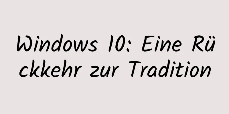 Windows 10: Eine Rückkehr zur Tradition