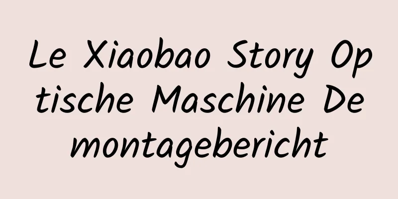 Le Xiaobao Story Optische Maschine Demontagebericht