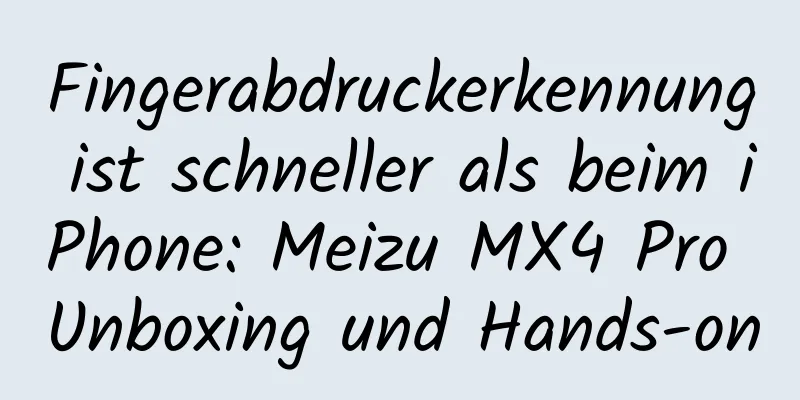 Fingerabdruckerkennung ist schneller als beim iPhone: Meizu MX4 Pro Unboxing und Hands-on