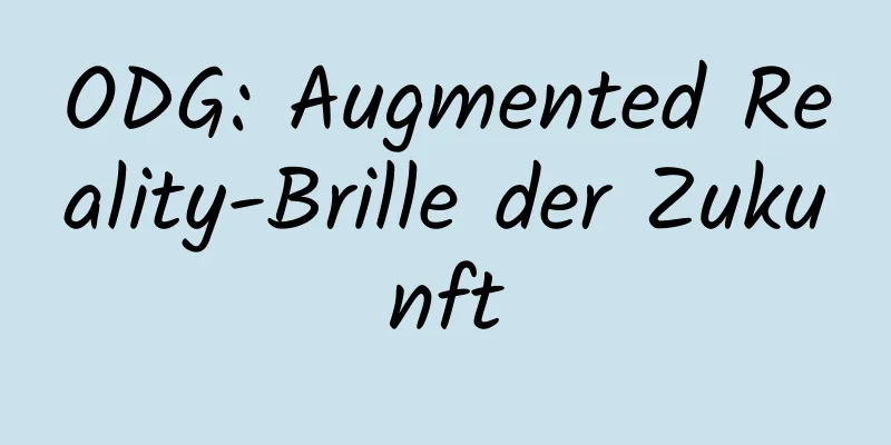 ODG: Augmented Reality-Brille der Zukunft