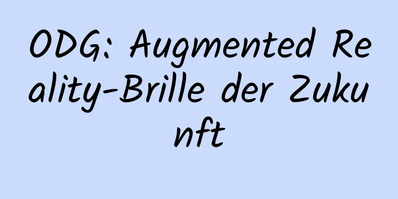 ODG: Augmented Reality-Brille der Zukunft
