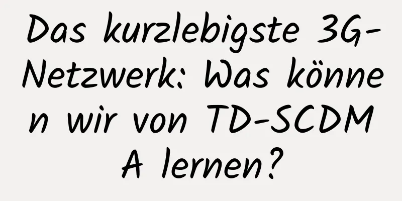 Das kurzlebigste 3G-Netzwerk: Was können wir von TD-SCDMA lernen?