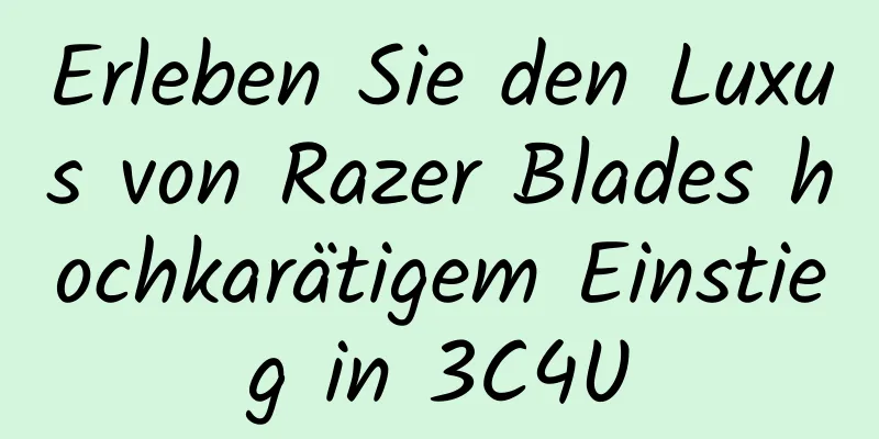 Erleben Sie den Luxus von Razer Blades hochkarätigem Einstieg in 3C4U