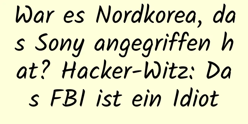 War es Nordkorea, das Sony angegriffen hat? Hacker-Witz: Das FBI ist ein Idiot