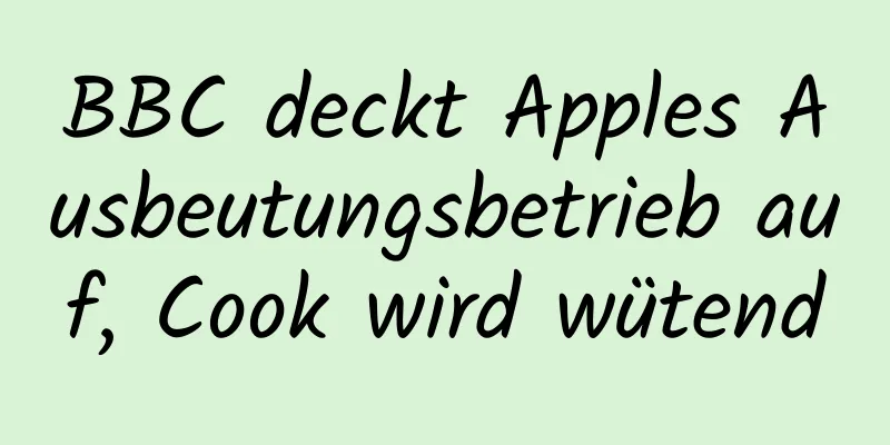 BBC deckt Apples Ausbeutungsbetrieb auf, Cook wird wütend
