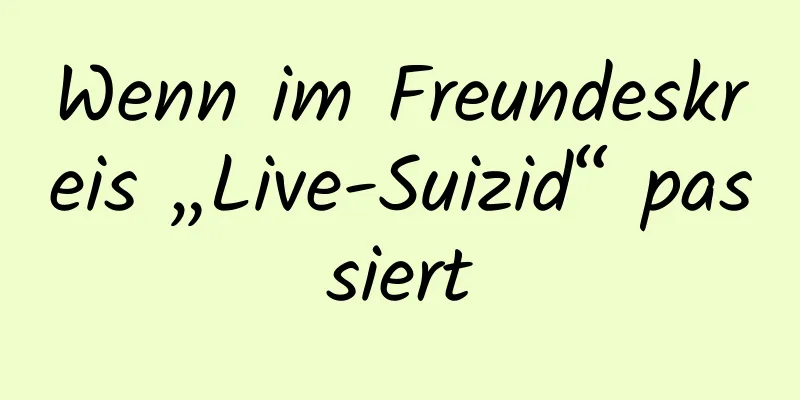 Wenn im Freundeskreis „Live-Suizid“ passiert