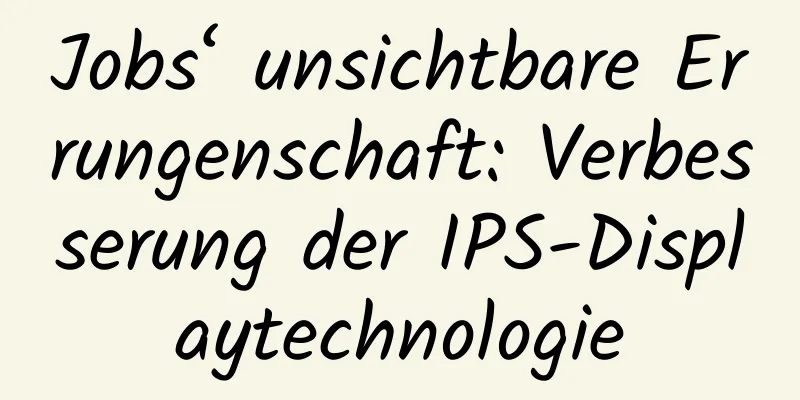 Jobs‘ unsichtbare Errungenschaft: Verbesserung der IPS-Displaytechnologie