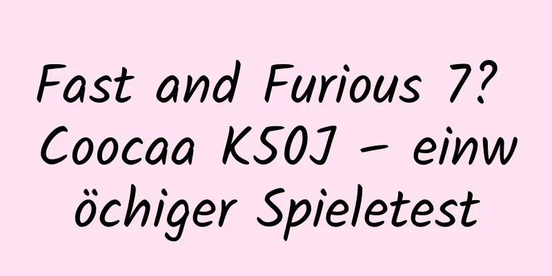 Fast and Furious 7? Coocaa K50J – einwöchiger Spieletest