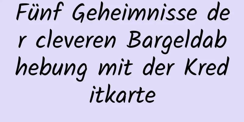 Fünf Geheimnisse der cleveren Bargeldabhebung mit der Kreditkarte