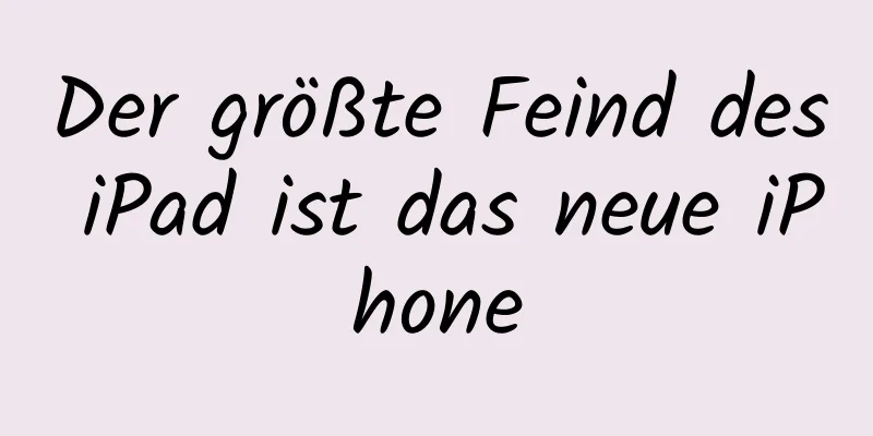 Der größte Feind des iPad ist das neue iPhone