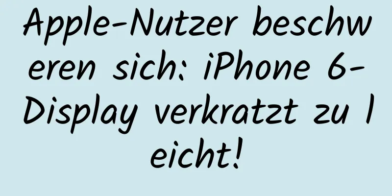 Apple-Nutzer beschweren sich: iPhone 6-Display verkratzt zu leicht!