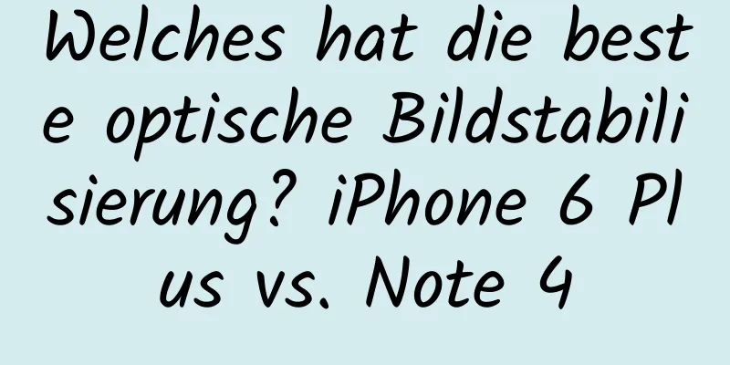 Welches hat die beste optische Bildstabilisierung? iPhone 6 Plus vs. Note 4