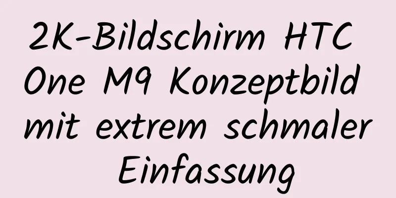 2K-Bildschirm HTC One M9 Konzeptbild mit extrem schmaler Einfassung
