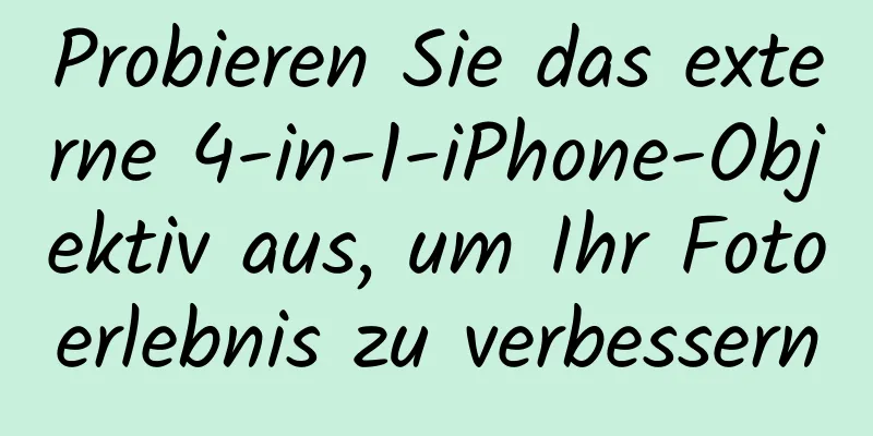 Probieren Sie das externe 4-in-1-iPhone-Objektiv aus, um Ihr Fotoerlebnis zu verbessern