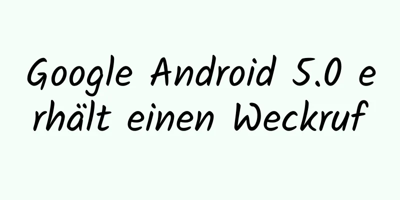 Google Android 5.0 erhält einen Weckruf