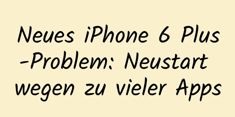 Neues iPhone 6 Plus-Problem: Neustart wegen zu vieler Apps