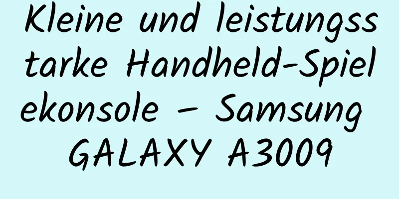 Kleine und leistungsstarke Handheld-Spielekonsole – Samsung GALAXY A3009