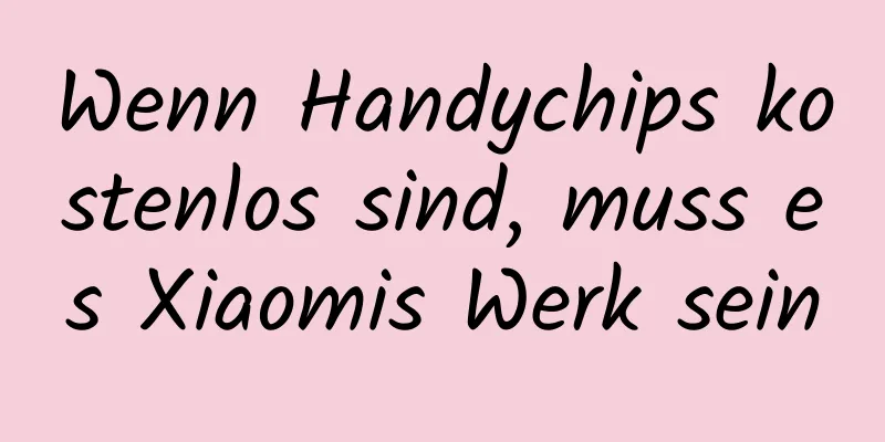 Wenn Handychips kostenlos sind, muss es Xiaomis Werk sein