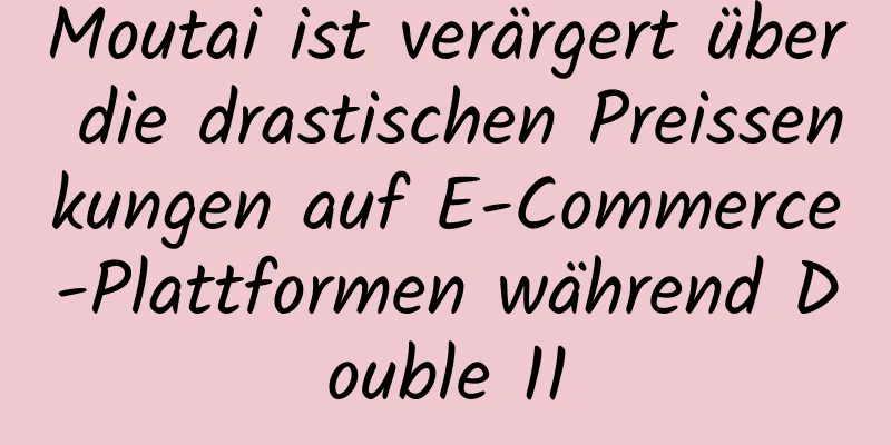Moutai ist verärgert über die drastischen Preissenkungen auf E-Commerce-Plattformen während Double 11