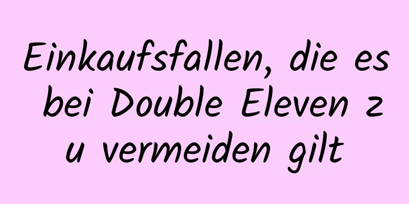 Einkaufsfallen, die es bei Double Eleven zu vermeiden gilt